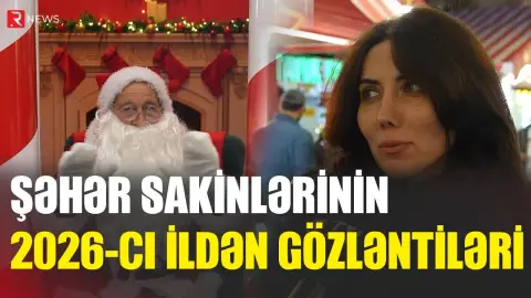 Şəhər sakinlərinin 2026 cı ildən gözləntiləri - RTV