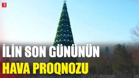 İlin son gününün hava proqnozu açıqlandı - RTV