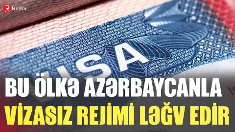 Bu ölkənin Azərbaycanla vizasız rejimi ləğv edir - RTV