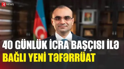 Nəsiminin 40 günlük icra başçısı ilə bağlı yeni təfərrüat - RTV