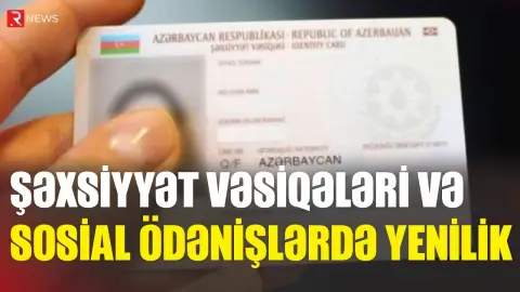 Şəxsiyyət vəsiqələri və sosial ödənişlərdə yenilik - RTV