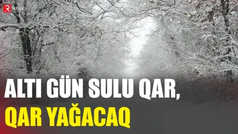 Altı gün sulu qar, qar yağacaq - XƏBƏRDARLIQ - RTV