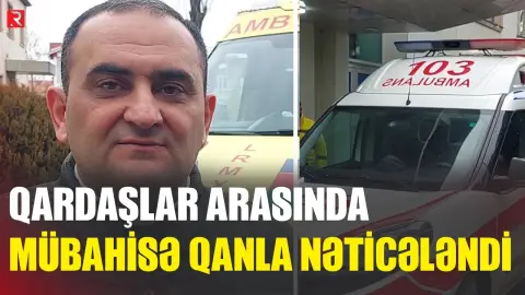 Qardaşlar arasında mübahisə qanla nəticələndi - RTV